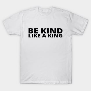 Be Kind Like A King T-Shirt